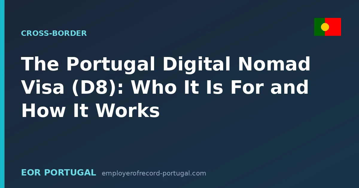 The Portugal Digital Nomad Visa (D8): Who It Is For and How It Works