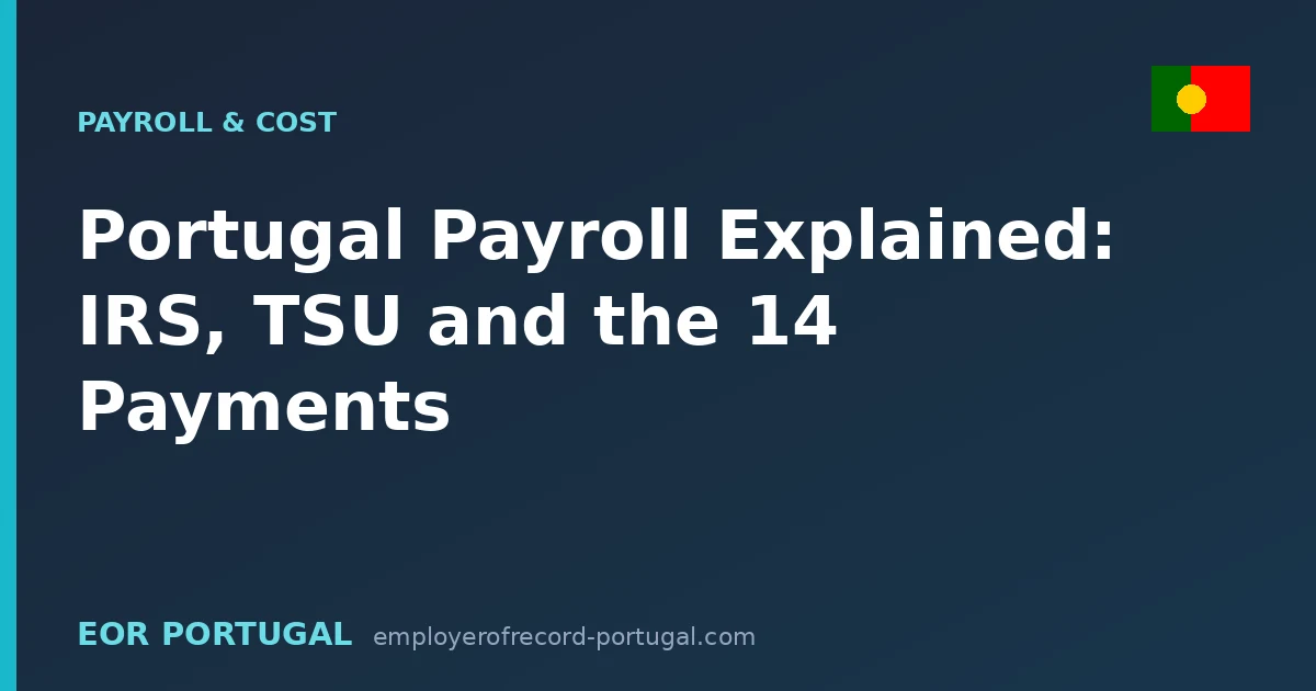 Portugal Payroll Explained: IRS, TSU and the 14 Payments