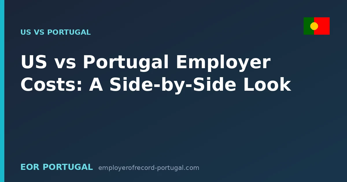 US vs Portugal Employer Costs: A Side-by-Side Look