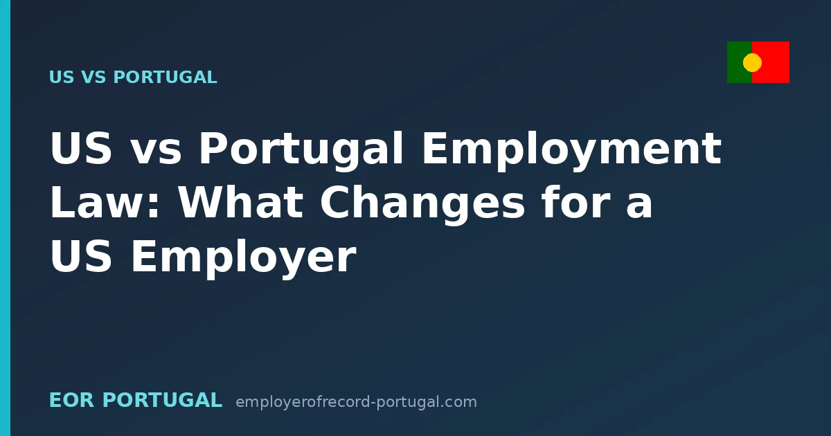 US vs Portugal Employment Law: What Changes for a US Employer