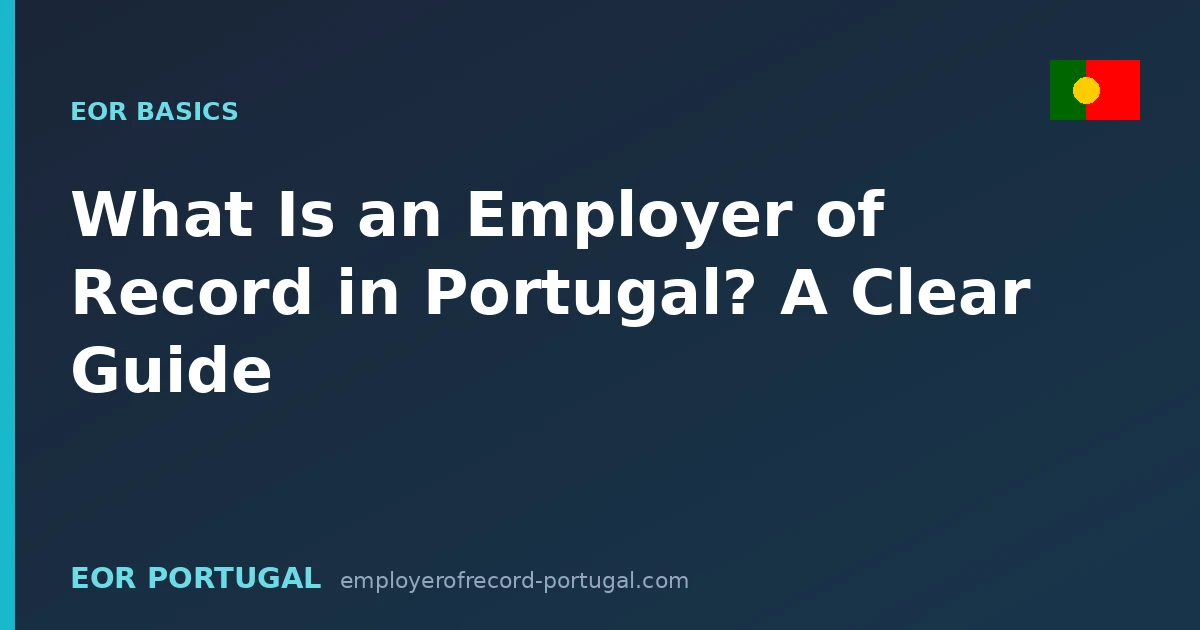 What Is an Employer of Record in Portugal? A Clear Guide
